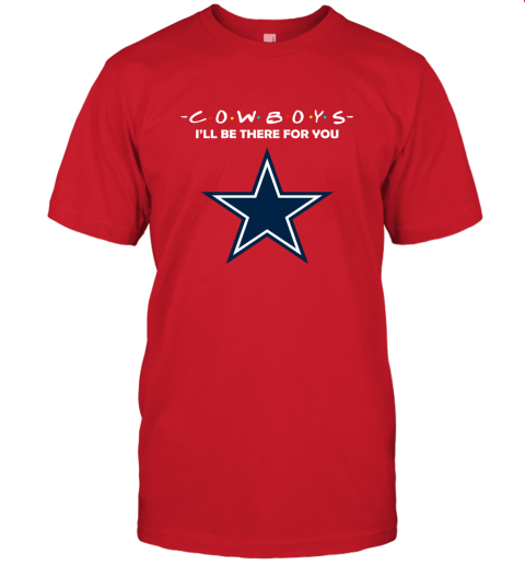 I'll Be There For You Dallas Cowboys Friends Movie NFL Unisex Jersey Tee