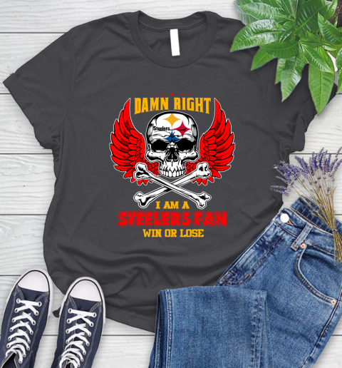 NFL Damn Right I Am A Pittsburgh Steelers Win Or Lose Skull Football Sports Women's T-Shirt 8