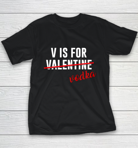 Funny V is for Vodka Alcohol T Shirt for Valentine Day Gift Youth T-Shirt