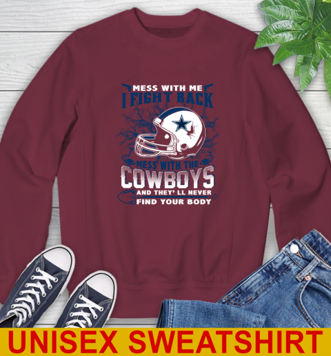NFL Football Dallas Cowboys Mess With Me I Fight Back Mess With My Team And They'll Never Find Your Body Shirt Sweatshirt 6