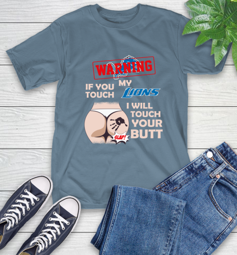 Detroit Lions NFL Football Warning If You Touch My Team I Will Touch My Butt T-Shirt 8