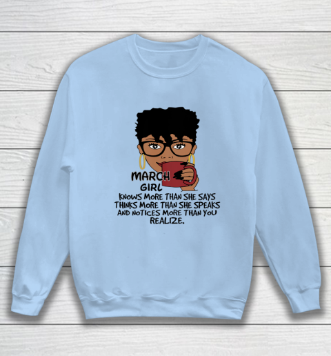 March Girl Knows More Than She Says Shirt Black Queens Birthday Sweatshirt 4