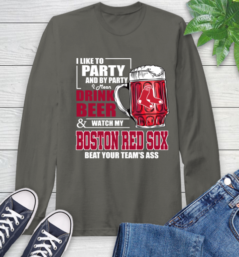 MLB I Like To Party And By Party I Mean Drink Beer And Watch My Boston Red Sox Beat Your Team's Ass Baseball Long Sleeve T-Shirt 9