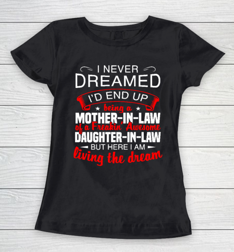 I Never Dreamed I'd End Up Being A Mother In Law Of Daughter In Law Women's T-Shirt