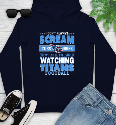 Tennessee Titans NFL Football I Scream Cuss Drink When I'm Watching My Team Youth Hoodie 3