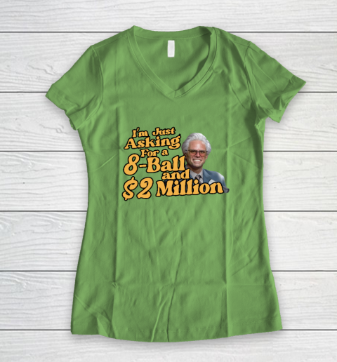 Baby Billy I'm Just Asking For A 8 Ball And 2 Million Dollars Women's V-Neck T-Shirt 4