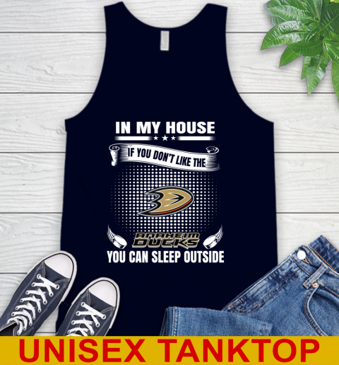 Anaheim Ducks NHL Hockey In My House If You Don't Like The Ducks You Can Sleep Outside Shirt Tank Top 2