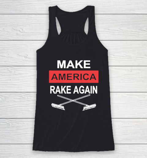 Make America Rake Again Racerback Tank