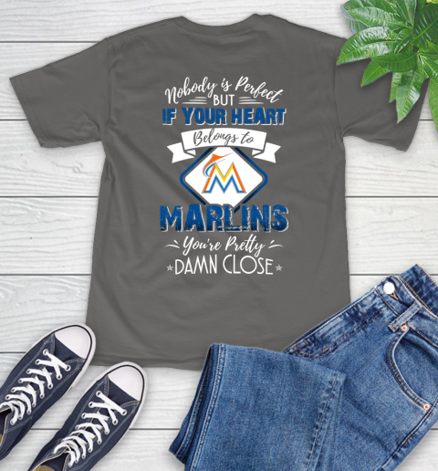MLB Baseball Miami Marlins Nobody Is Perfect But If Your Heart Belongs To Marlins You're Pretty Damn Close Shirt T-Shirt 11