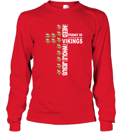 NFL All I Need Today Is A Little Bit Of Minnesota Vikings And A Whole Lot Of Jesus Football NwJpoBA3O25 long sleeve tee 14 95 151514 front red