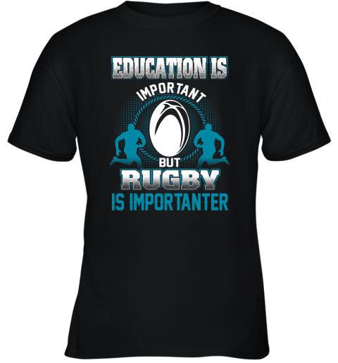 Education Is Important But Rugby Is Importanter Youth T-Shirt
