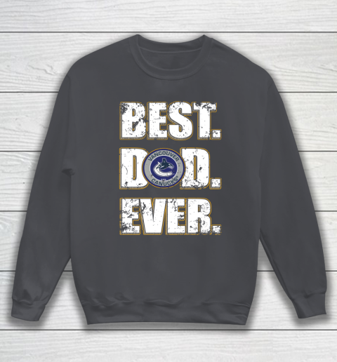 NHL Vancouver Canucks Hockey Best Dad Ever Family Shirt Sweatshirt 4