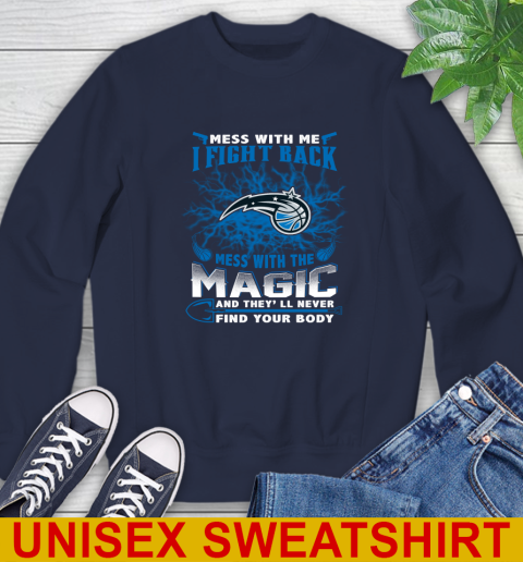 NBA Basketball Orlando Magic Mess With Me I Fight Back Mess With My Team And They'll Never Find Your Body Shirt Sweatshirt 2