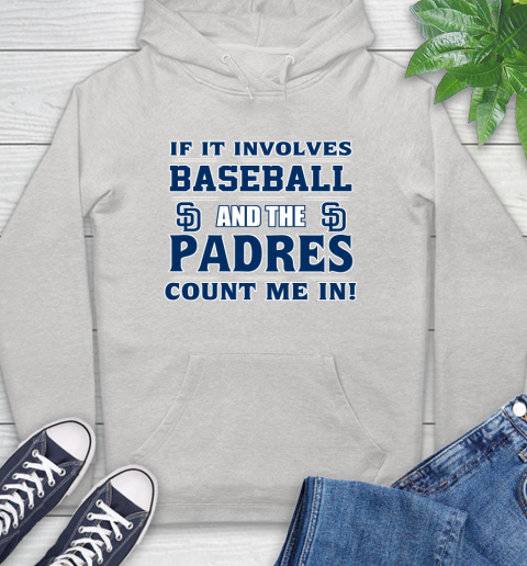 MLB If It Involves Baseball And The San Diego Padres Count Me In Sports Hoodie