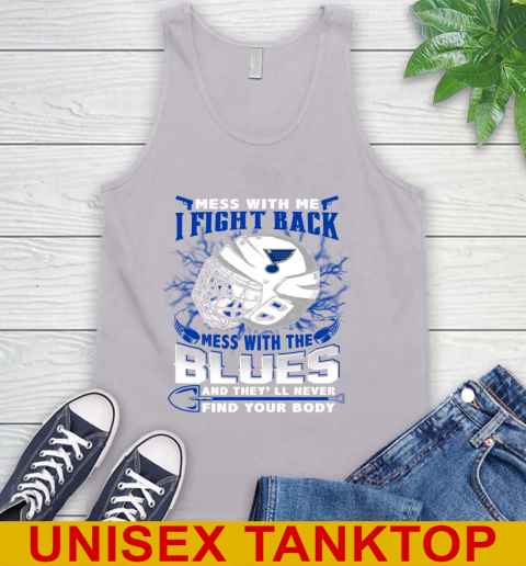 St.Louis Blues Mess With Me I Fight Back Mess With My Team And They'll Never Find Your Body Shirt Tank Top 3