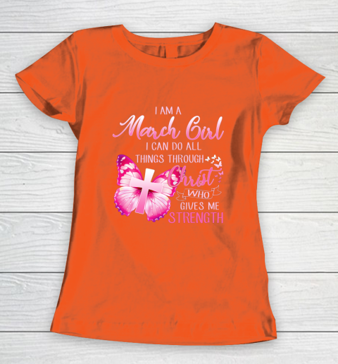 Im a March girl i can do all things through Christ Women's T-Shirt 3