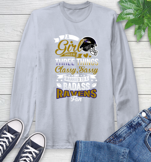 Baltimore Ravens NFL Football A Girl Should Be Three Things Classy Sassy And A Be Badass Fan Long Sleeve T-Shirt 6