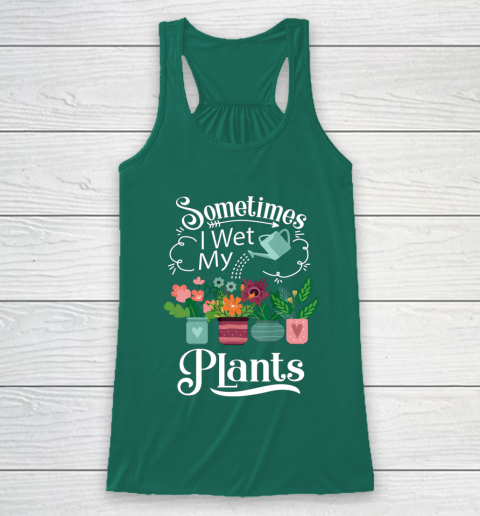 Sometimes I Wet My Plants T Shirt Funny Gardening Racerback Tank 5