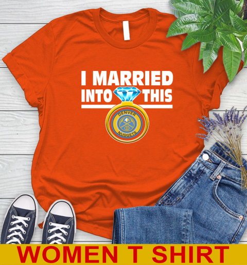 Denver Nuggets NBA Basketball I Married Into This My Team Sports Women's T-Shirt 3