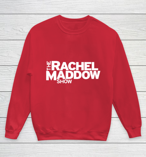 The Rachel Maddow Show Youth Sweatshirt 7