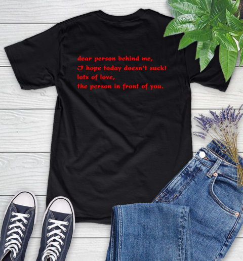 Dear Person Behind Me Hope You Have a Good Day Tee Women's T-Shirt