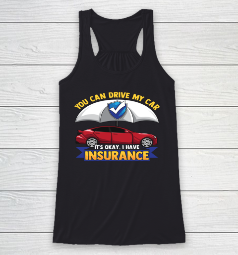Funny You Can Drive My Car It s Okay I Have Insurance Racerback Tank