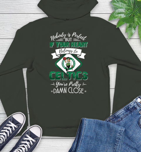 NBA Basketball Boston Celtics Nobody Is Perfect But If Your Heart Belongs To Celtics You're Pretty Damn Close Shirt Hoodie 12