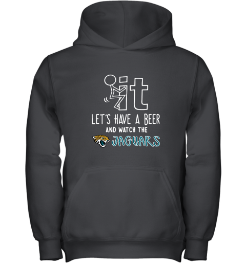 Fuck It Let's Have A Beer And Watch The Jacksonville Jaguars Youth Hoodie