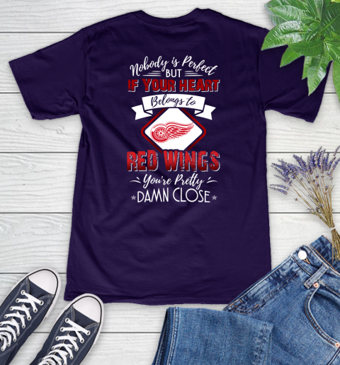 NHL Hockey Detroit Red Wings Nobody Is Perfect But If Your Heart Belongs To Red Wings You're Pretty Damn Close Shirt Women's V-Neck T-Shirt 3