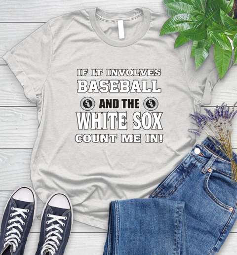 MLB If It Involves Baseball And The Chicago White Sox Count Me In Sports Women's T-Shirt