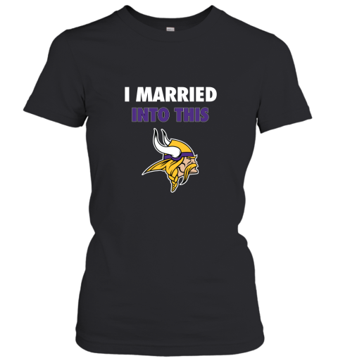 a6wu i married into this minnesota vikings football nfl ladies t shirt 20 front black