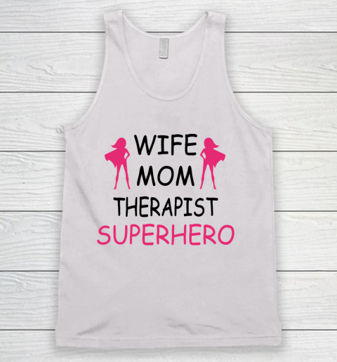 Mother's Day Funny Gift Ideas Apparel  wife mom therapist mothers day T Shirt Tank Top