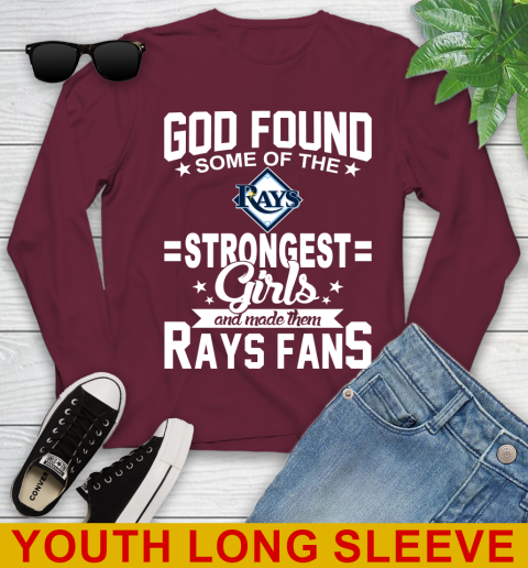 Tampa Bay Rays MLB Baseball God Found Some Of The Strongest Girls Adoring Fans Youth Long Sleeve 6