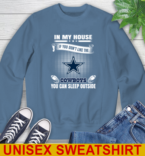 Dallas Cowboys NFL Football In My House If You Don't Like The Cowboys You Can Sleep Outside Shirt Sweatshirt 10