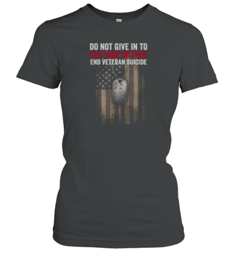 Do Not Give In To The War Within End Veteran Suicide Women's T-Shirt