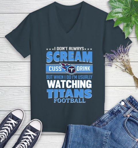 Tennessee Titans NFL Football I Scream Cuss Drink When I'm Watching My Team Women's V-Neck T-Shirt 9 Tennessee Titans NFL Football I Scream Cuss Drink When I'm Watching My Team Women's V-Neck T-Shirt - Image 9