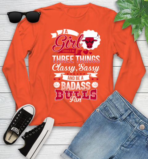 Chicago Bulls NBA A Girl Should Be Three Things Classy Sassy And A Be Badass Fan Youth Long Sleeve 3