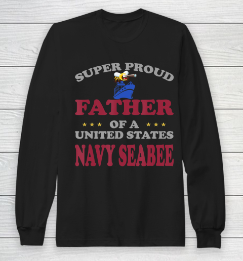 Father gift shirt Veteran Super Proud Father of a United States Navy Seabee T Shirt Long Sleeve T-Shirt
