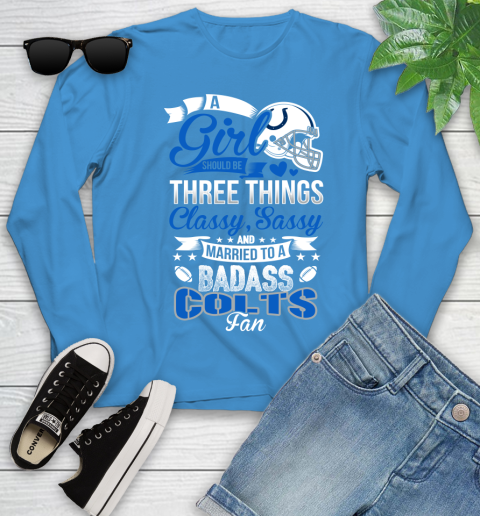 Indianapolis Colts NFL Football A Girl Should Be Three Things Classy Sassy And A Be Badass Fan Youth Long Sleeve 8