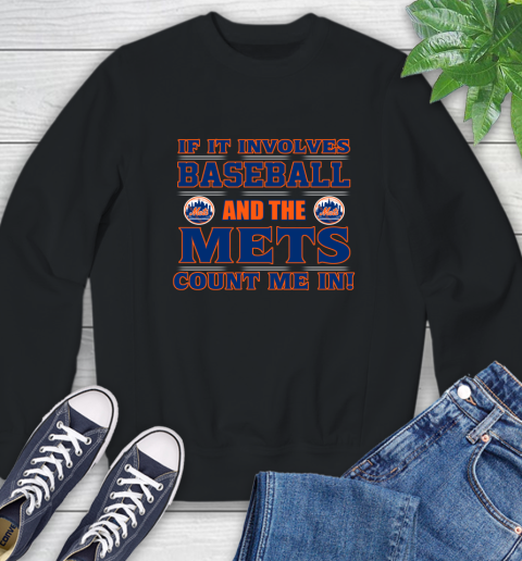 MLB If It Involves Baseball And The New York Mets Count Me In Sports Sweatshirt 2