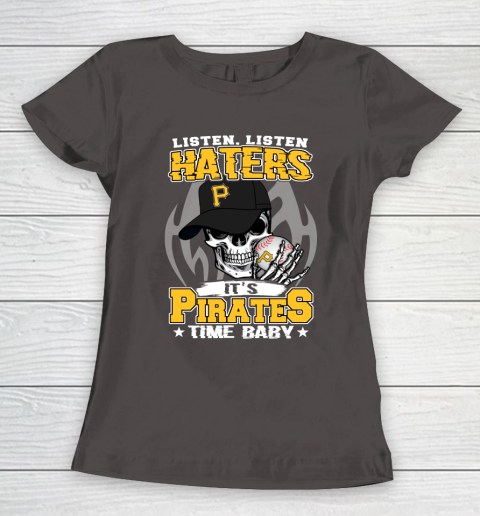 Listen Haters It is PIRATES Time Baby MLB Women's T-Shirt 7