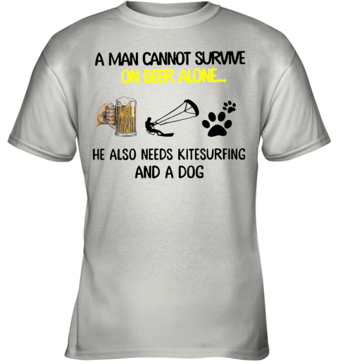 A Man Cannot Survive On Beer Alone He Also Needs Kitesurfing And A Dog Youth T-Shirt