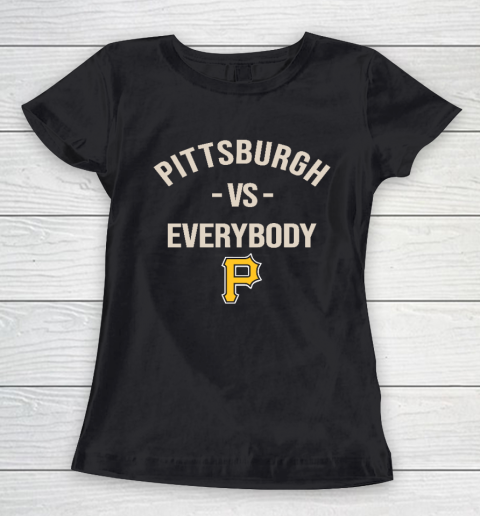 Pittsburgh Pirates Vs Everybody Women's T-Shirt