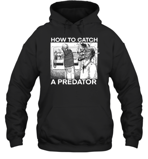 How To Catch A Predator Funny Hoodie