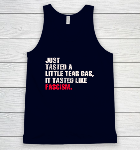 Just Tasted A Little Tear Gas It Tasted Like Fascism Tank Top 2