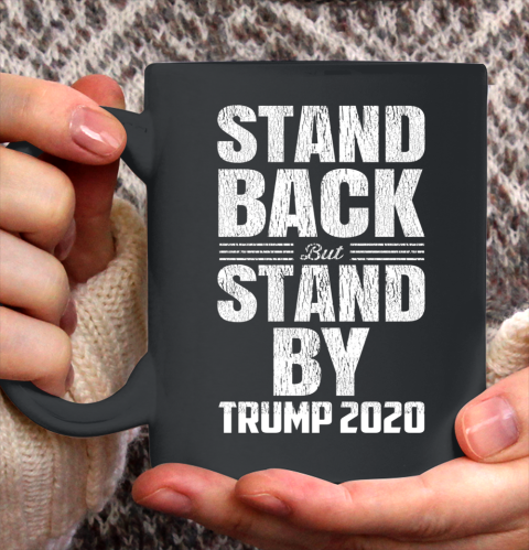 Stand Back But Stand By Trump 2020 Ceramic Mug 11oz