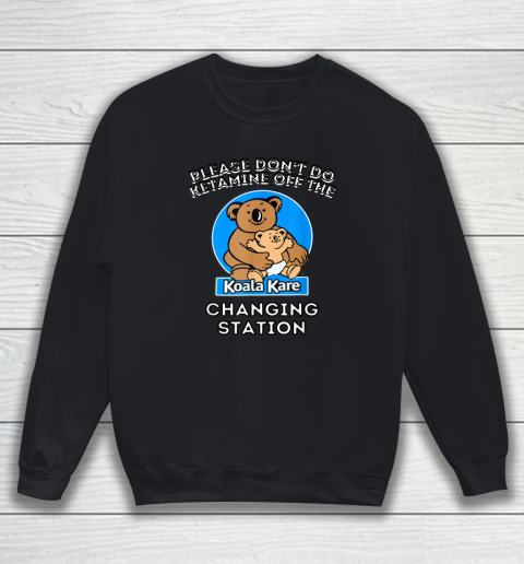 Please Don't Do Ketamine Off The Koala Kare Changing Station Sweatshirt