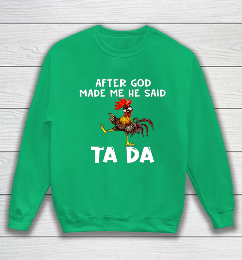 Funny Cute Chicken After God Made Me He Said Tada Sweatshirt 5