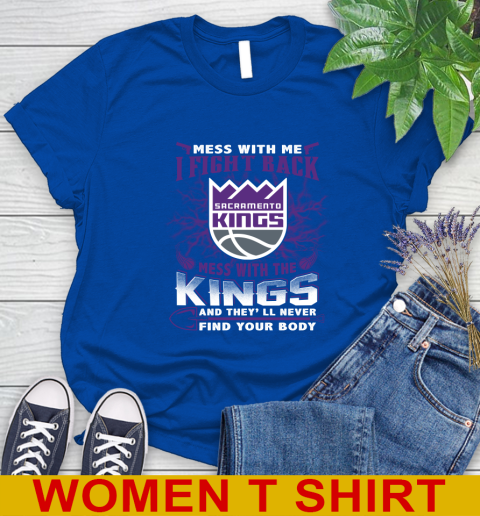 NBA Basketball Sacramento Kings Mess With Me I Fight Back Mess With My Team And They'll Never Find Your Body Shirt Women's T-Shirt 10