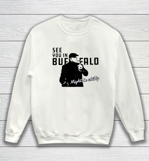 See You In Buffalo Might Be Chilly Smoking Man Sweatshirt